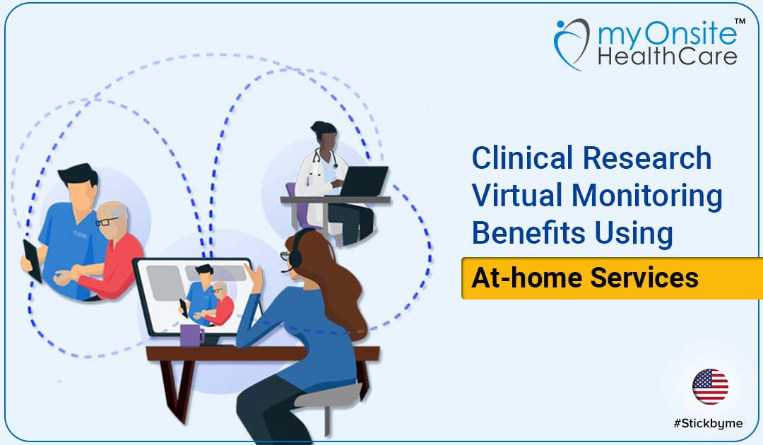 Clinical Research Virtual Monitoring Benefits Using At-home Services