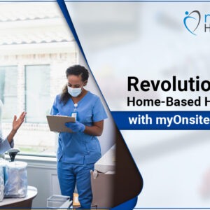 Revolutionizing Home-Based Healthcare with myOnsite